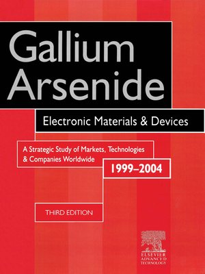 cover image of Gallium Arsenide, Electronics Materials and Devices. a Strategic Study of Markets, Technologies and Companies Worldwide 1999-2004